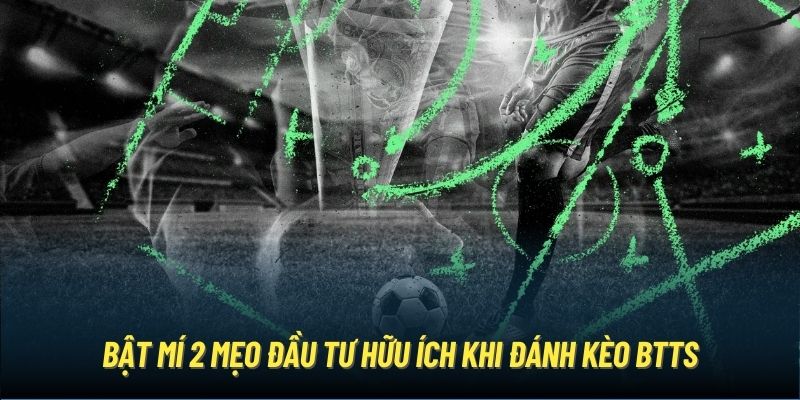 Bật mí 2 mẹo đầu tư hữu ích khi đánh kèo BTTS