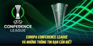 Europa Conference League Và Những Thông Tin Bạn Cần Biết