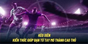 Kèo Xiên | Kiến Thức Giúp Bạn Từ Tay Mơ Thành Cao Thủ