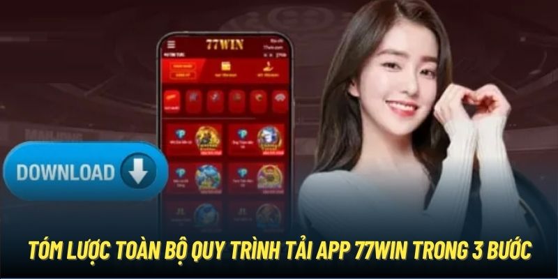 Tóm lược toàn bộ quy trình tải app 77Win trong 3 bước